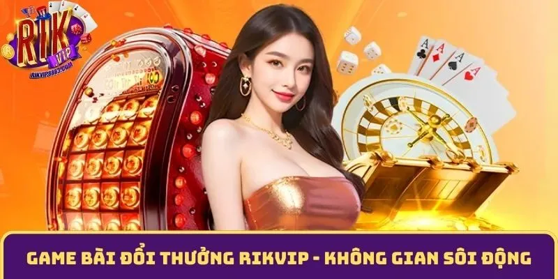 Game Bài Đổi Thưởng RIKVIP