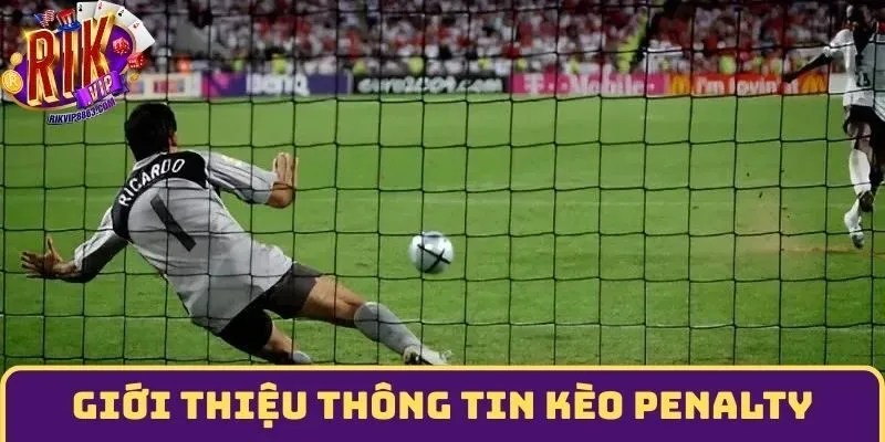 Giới thiệu tổng quan về hình thức kèo penalty
