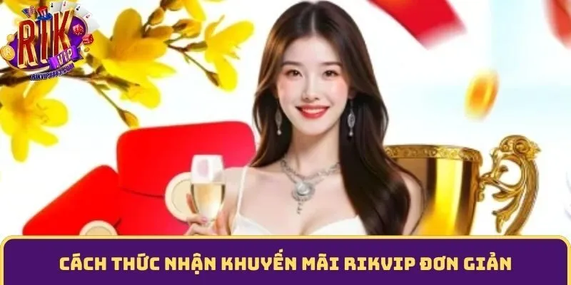 Nhiều cách nhận khuyến mãi rikvip đơn giản