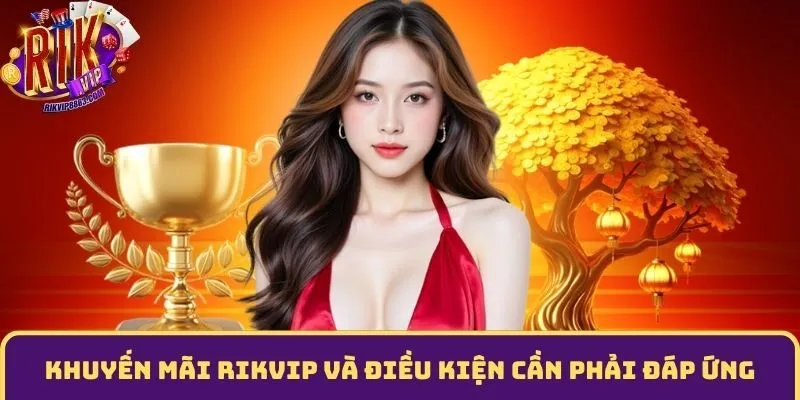 Điều kiện khuyến mãi rikvip cần đáp ứng