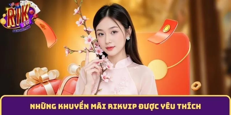 Khuyến mãi rikvip chương trình được yêu thích
